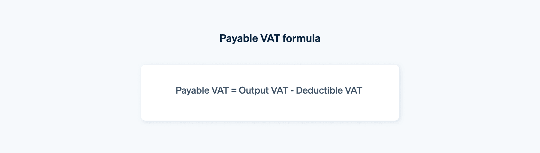 Payable VAT formula - Formula to calculate payable VAT is output VAT minus the deductible VAT.
